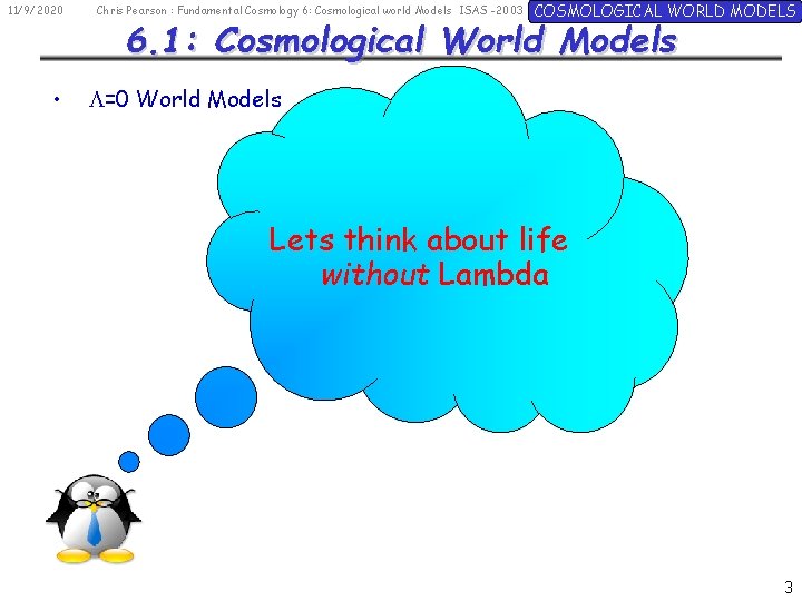 11/9/2020 • Chris Pearson : Fundamental Cosmology 6: Cosmological world Models ISAS -2003 COSMOLOGICAL