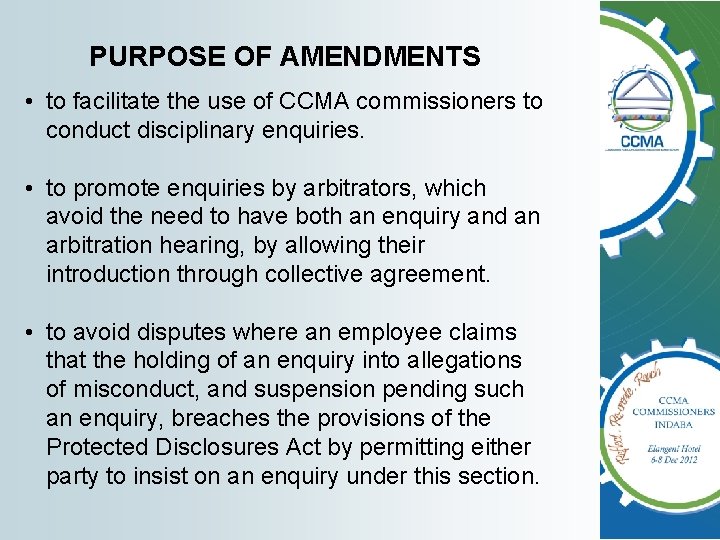 PURPOSE OF AMENDMENTS • to facilitate the use of CCMA commissioners to conduct disciplinary PURPOSE OF AMENDMENTS • to facilitate the use of CCMA commissioners to conduct disciplinary