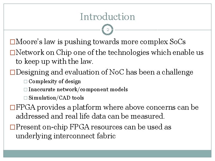 Introduction 2 �Moore’s law is pushing towards more complex So. Cs �Network on Chip