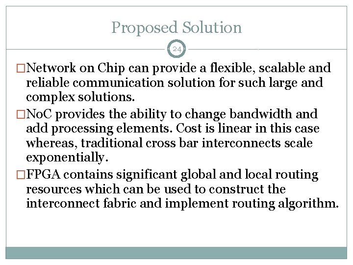 Proposed Solution 24 �Network on Chip can provide a flexible, scalable and reliable communication