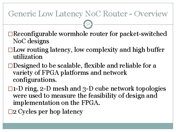Generic Low Latency No. C Router - Overview 26 �Reconfigurable wormhole router for packet-switched