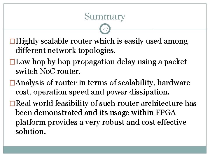 Summary 47 �Highly scalable router which is easily used among different network topologies. �Low