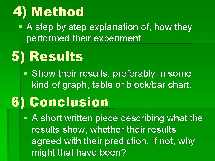 4) Method § A step by step explanation of, how they performed their experiment.