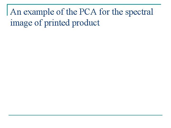 An example of the PCA for the spectral image of printed product 
