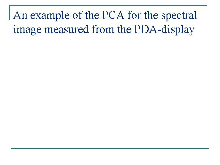 An example of the PCA for the spectral image measured from the PDA-display 