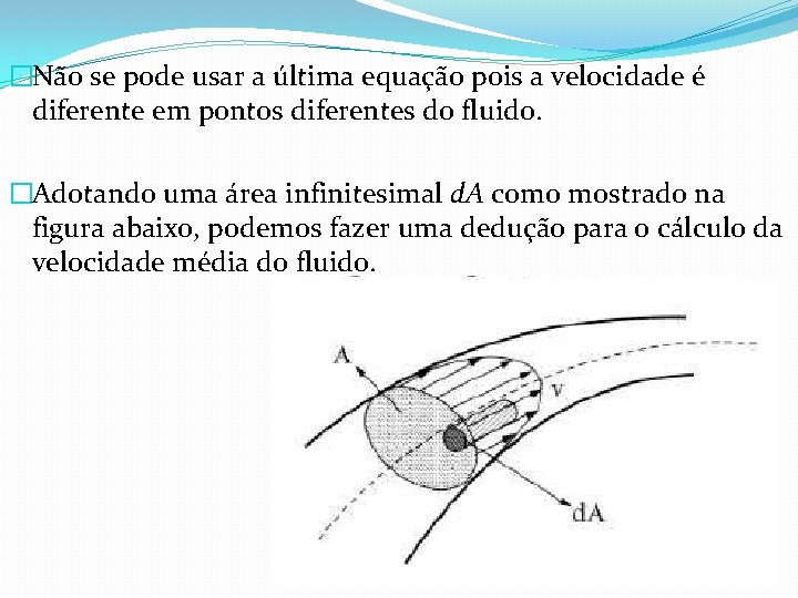 �Não se pode usar a última equação pois a velocidade é diferente em pontos