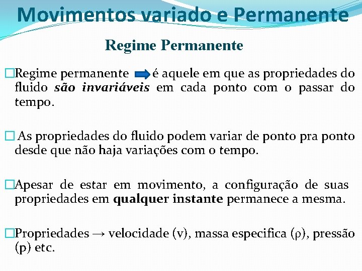 Movimentos variado e Permanente Regime Permanente �Regime permanente é aquele em que as propriedades