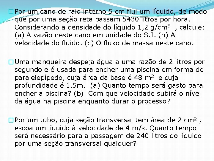 �Por um cano de raio interno 5 cm flui um líquido, de modo que