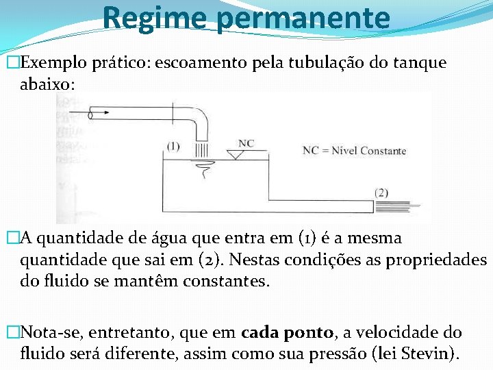 Regime permanente �Exemplo prático: escoamento pela tubulação do tanque abaixo: �A quantidade de água