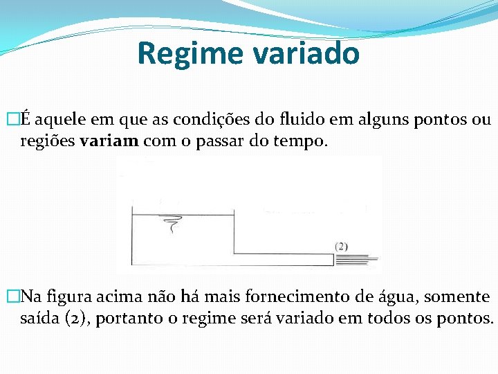Regime variado �É aquele em que as condições do fluido em alguns pontos ou