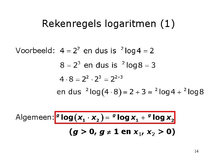 Rekenregels logaritmen (1) Voorbeeld: Algemeen: (g > 0, g 1 en x 1, x Rekenregels logaritmen (1) Voorbeeld: Algemeen: (g > 0, g 1 en x 1, x