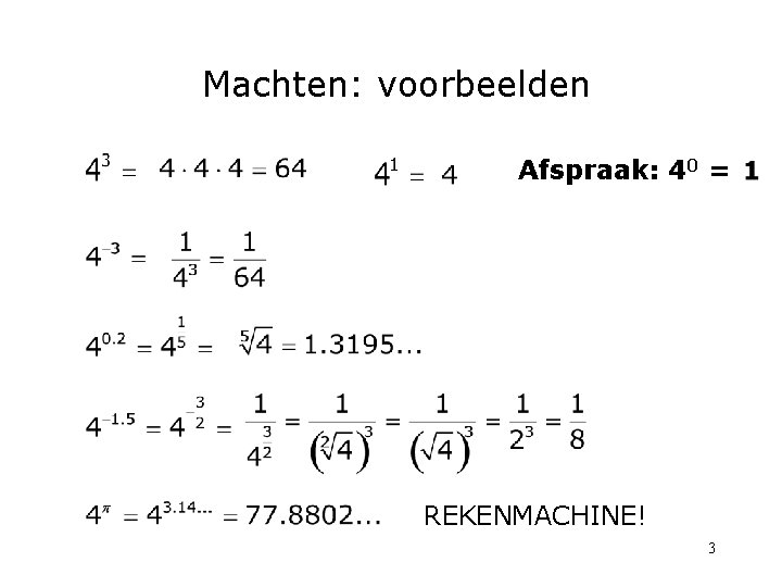 Machten: voorbeelden Afspraak: 40 = REKENMACHINE! 3 Machten: voorbeelden Afspraak: 40 = REKENMACHINE! 3