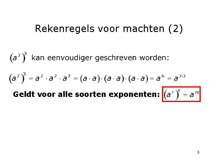 Rekenregels voor machten (2) Geldt voor alle soorten exponenten: 6 Rekenregels voor machten (2) Geldt voor alle soorten exponenten: 6