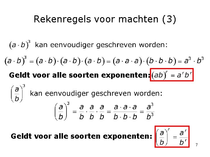Rekenregels voor machten (3) Geldt voor alle soorten exponenten: 7 Rekenregels voor machten (3) Geldt voor alle soorten exponenten: 7