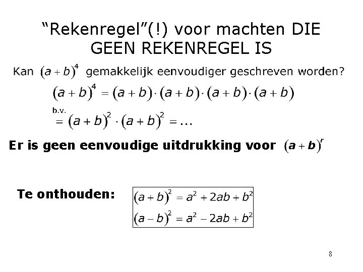 “Rekenregel”(!) voor machten DIE GEEN REKENREGEL IS Er is geen eenvoudige uitdrukking voor Te “Rekenregel”(!) voor machten DIE GEEN REKENREGEL IS Er is geen eenvoudige uitdrukking voor Te