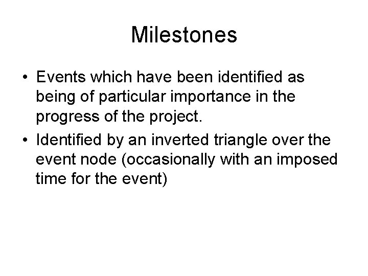 Milestones • Events which have been identified as being of particular importance in the