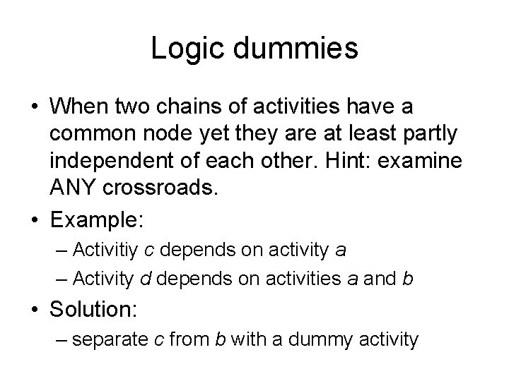 Logic dummies • When two chains of activities have a common node yet they Logic dummies • When two chains of activities have a common node yet they