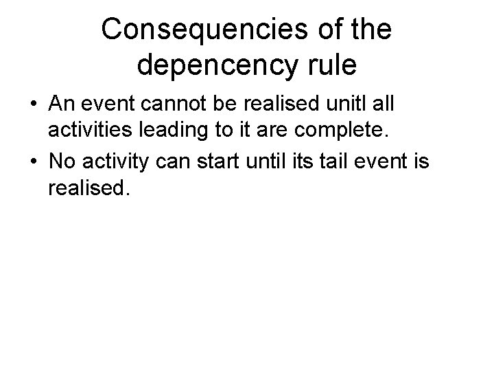Consequencies of the depencency rule • An event cannot be realised unitl all activities