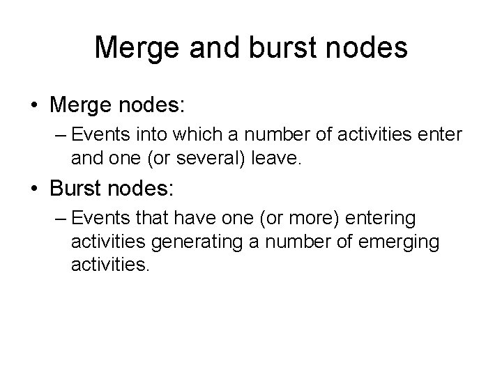 Merge and burst nodes • Merge nodes: – Events into which a number of