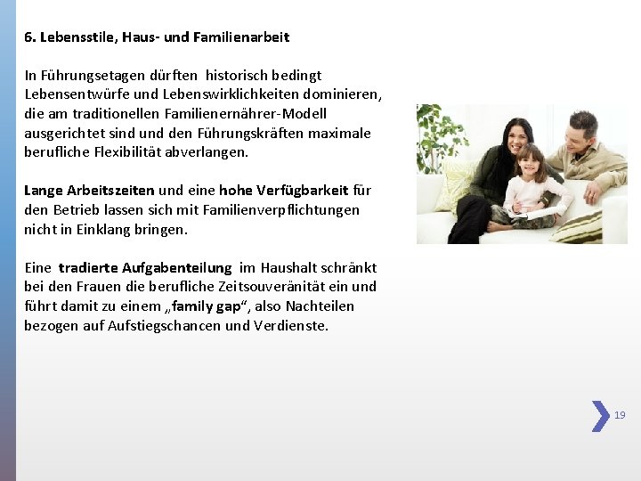 6. Lebensstile, Haus- und Familienarbeit In Führungsetagen dürften historisch bedingt Lebensentwürfe und Lebenswirklichkeiten dominieren,