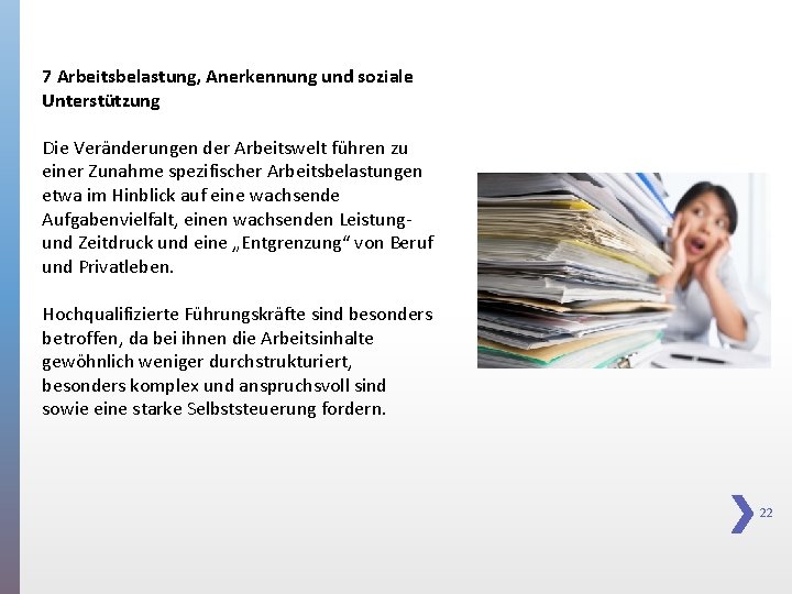 7 Arbeitsbelastung, Anerkennung und soziale Unterstützung Die Veränderungen der Arbeitswelt führen zu einer Zunahme