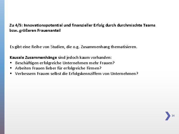 Zu 4/5: Innovationspotential und finanzieller Erfolg durchmischte Teams bzw. größeren Frauenanteil Es gibt eine