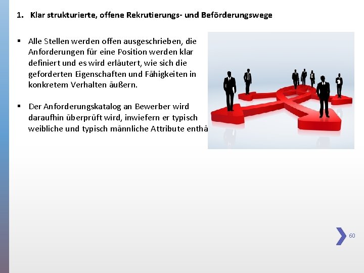 1. Klar strukturierte, offene Rekrutierungs- und Beförderungswege § Alle Stellen werden offen ausgeschrieben, die