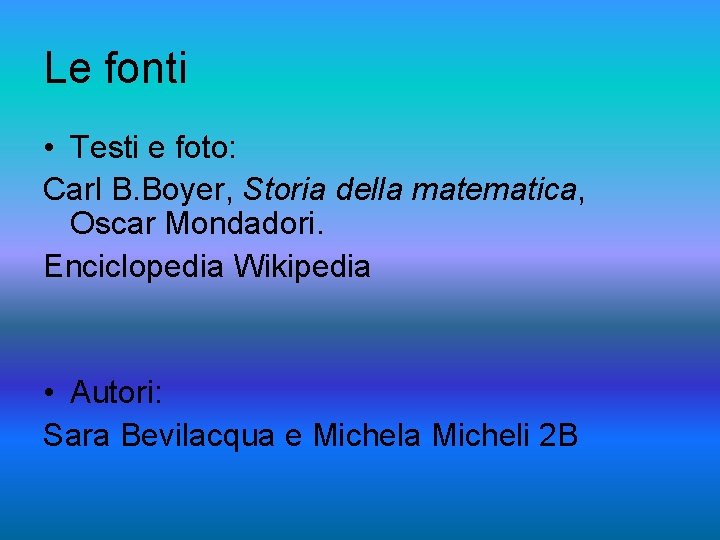 Le fonti • Testi e foto: Carl B. Boyer, Storia della matematica, Oscar Mondadori.