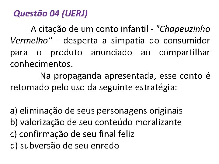 Questão 04 (UERJ) A citação de um conto infantil - "Chapeuzinho Vermelho" - desperta
