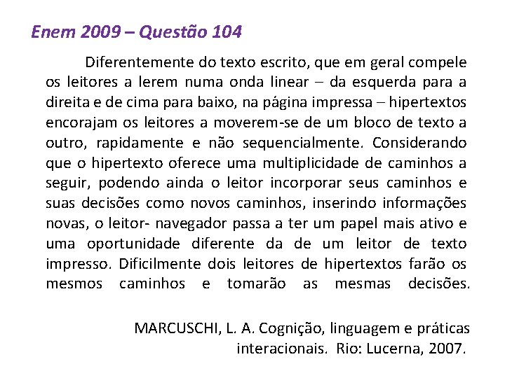Enem 2009 – Questão 104 Diferentemente do texto escrito, que em geral compele os