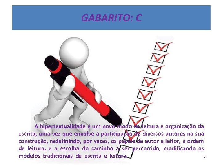 GABARITO: C A hipertextualidade é um novo modo de leitura e organização da escrita,