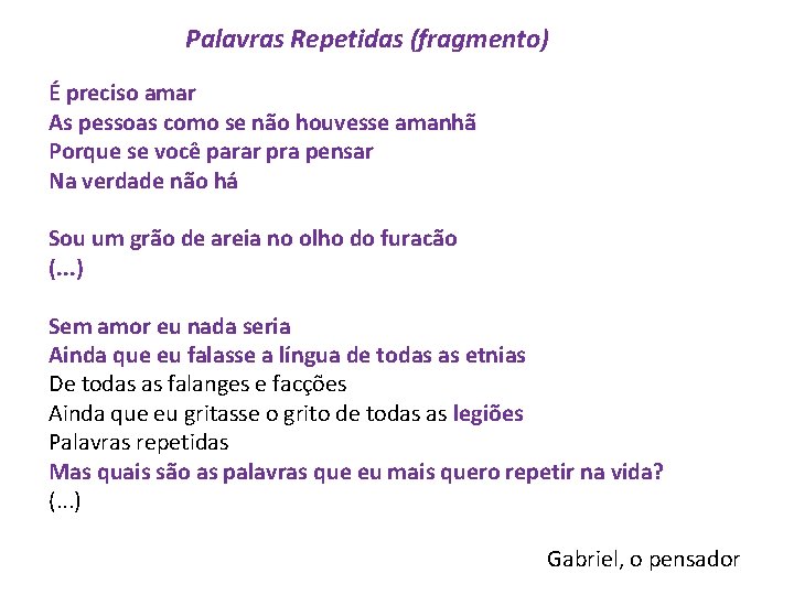 Palavras Repetidas (fragmento) É preciso amar As pessoas como se não houvesse amanhã Porque