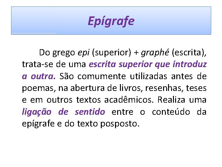 Epígrafe Do grego epi (superior) + graphé (escrita), trata-se de uma escrita superior que