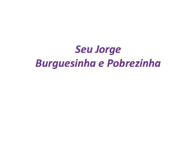Seu Jorge Burguesinha e Pobrezinha 