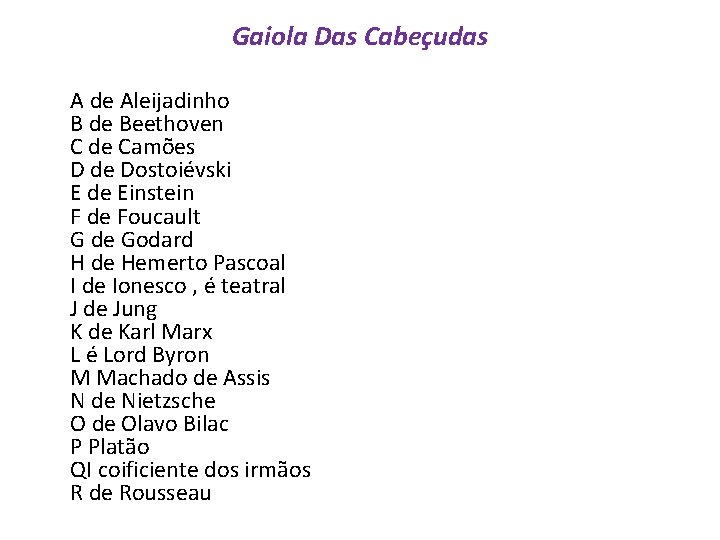 Gaiola Das Cabeçudas A de Aleijadinho B de Beethoven C de Camões D de
