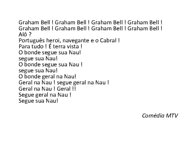  Graham Bell ! Graham Bell ! Alô ? Português heroi, navegante e o