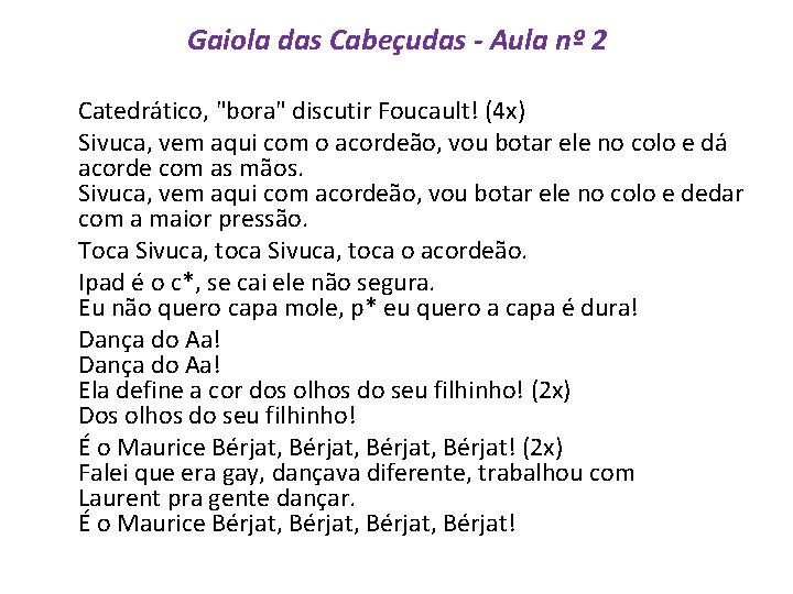 Gaiola das Cabeçudas - Aula nº 2 Catedrático, "bora" discutir Foucault! (4 x) Sivuca,