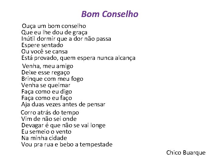 Bom Conselho Ouça um bom conselho Que eu lhe dou de graça Inútil dormir