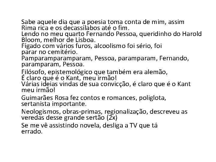  Sabe aquele dia que a poesia toma conta de mim, assim Rima rica
