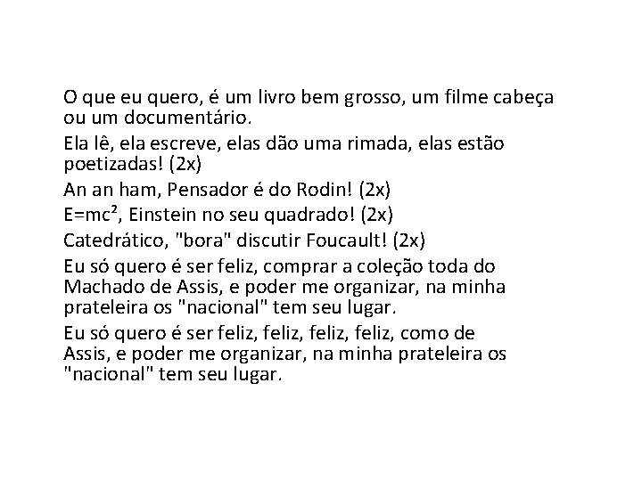  O que eu quero, é um livro bem grosso, um filme cabeça ou