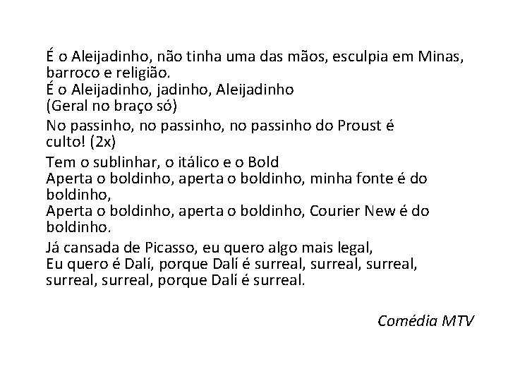  É o Aleijadinho, não tinha uma das mãos, esculpia em Minas, barroco e