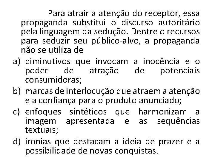  Para atrair a atenção do receptor, essa propaganda substitui o discurso autoritário pela
