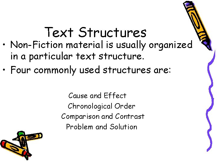 Text Structures • Non-Fiction material is usually organized in a particular text structure. •