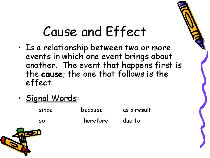 Cause and Effect • Is a relationship between two or more events in which
