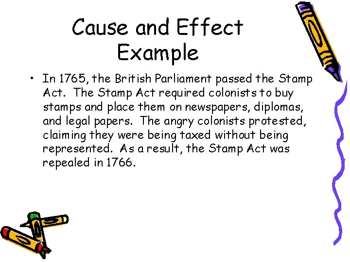 Cause and Effect Example • In 1765, the British Parliament passed the Stamp Act.