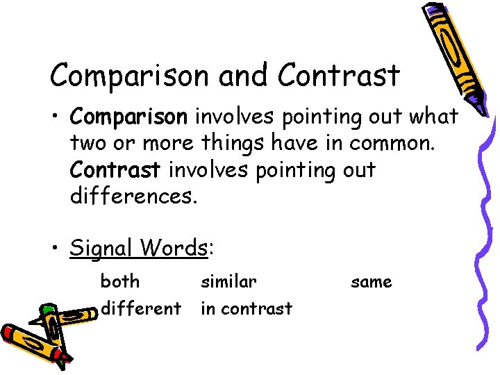 Comparison and Contrast • Comparison involves pointing out what two or more things have