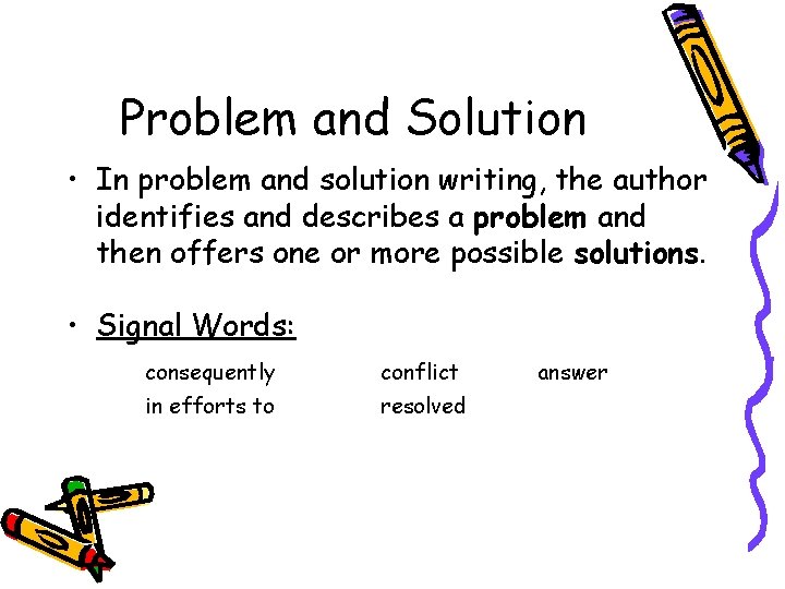 Problem and Solution • In problem and solution writing, the author identifies and describes