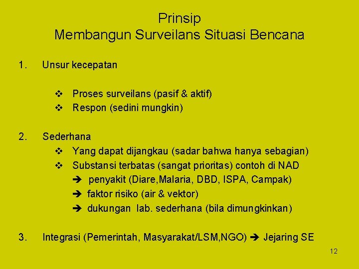 Prinsip Membangun Surveilans Situasi Bencana 1. Unsur kecepatan v Proses surveilans (pasif & aktif)