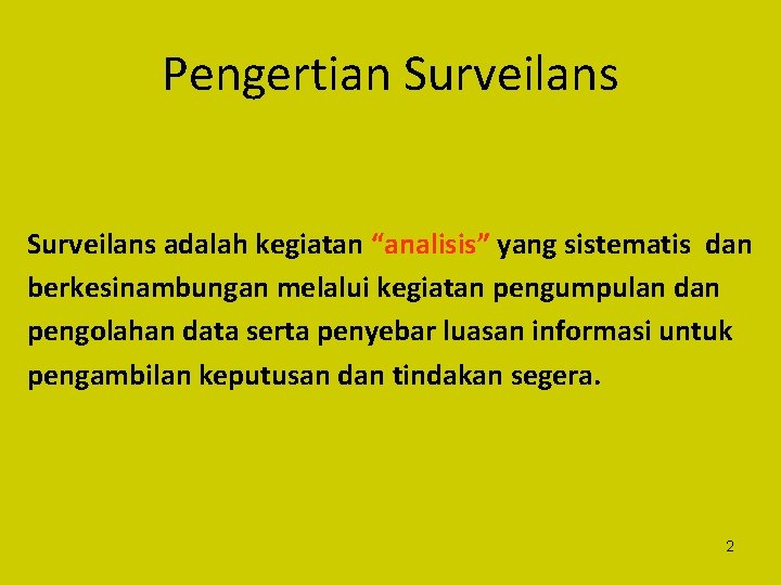Pengertian Surveilans adalah kegiatan “analisis” yang sistematis dan berkesinambungan melalui kegiatan pengumpulan dan pengolahan