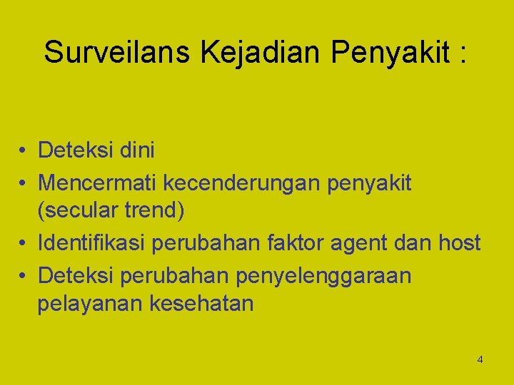 Surveilans Kejadian Penyakit : • Deteksi dini • Mencermati kecenderungan penyakit (secular trend) •